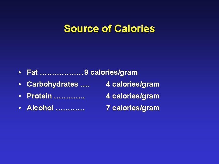 Source of Calories • Fat ……………… 9 calories/gram • Carbohydrates …. 4 calories/gram •