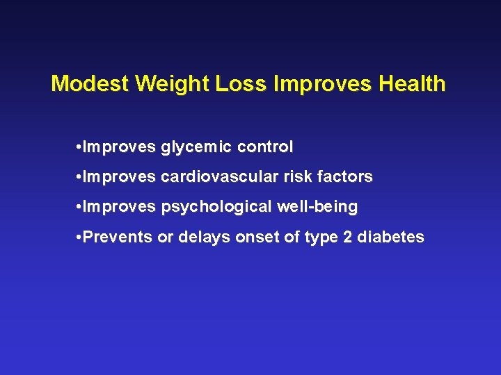 Modest Weight Loss Improves Health • Improves glycemic control • Improves cardiovascular risk factors