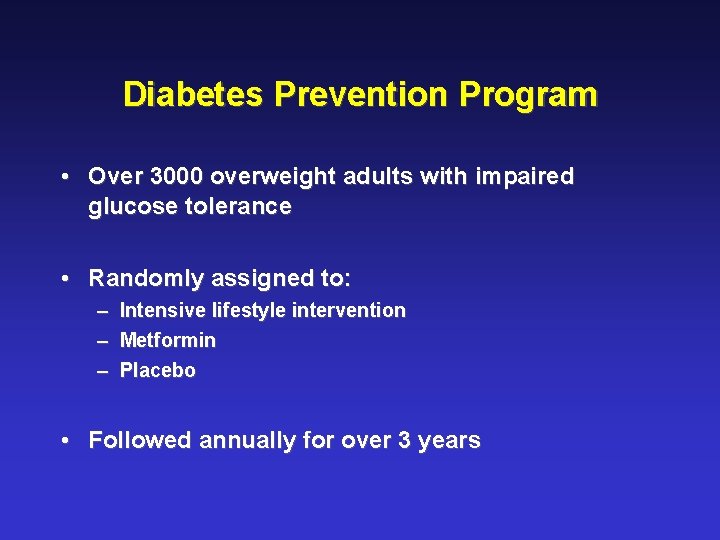 Diabetes Prevention Program • Over 3000 overweight adults with impaired glucose tolerance • Randomly