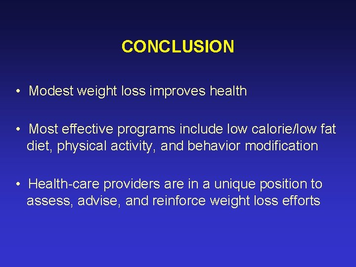 CONCLUSION • Modest weight loss improves health • Most effective programs include low calorie/low