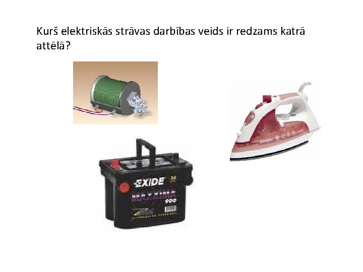 Kurš elektriskās strāvas darbības veids ir redzams katrā attēlā? 