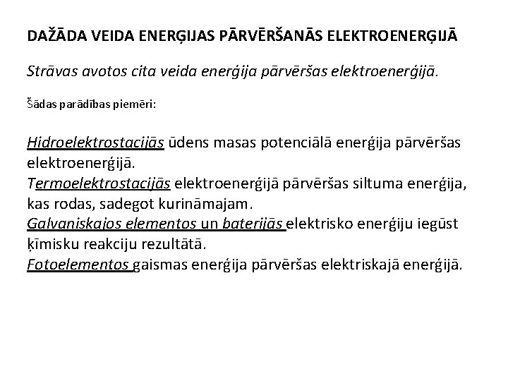 DAŽĀDA VEIDA ENERĢIJAS PĀRVĒRŠANĀS ELEKTROENERĢIJĀ Strāvas avotos cita veida enerģija pārvēršas elektroenerģijā. Šādas parādības