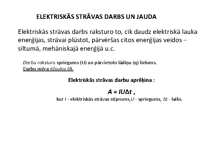 ELEKTRISKĀS STRĀVAS DARBS UN JAUDA Elektriskās strāvas darbs raksturo to, cik daudz elektriskā lauka