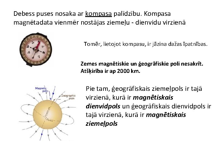 Debess puses nosaka ar kompasa palīdzību. Kompasa magnētadata vienmēr nostājas ziemeļu - dienvidu virzienā