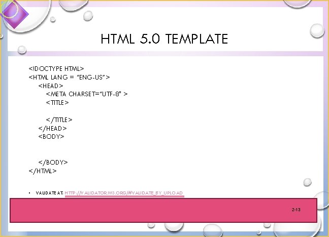 HTML 5. 0 TEMPLATE <!DOCTYPE HTML> <HTML LANG = “ENG-US”> <HEAD> <META CHARSET=“UTF-8" >