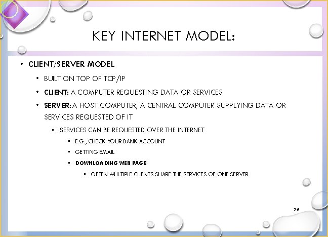 KEY INTERNET MODEL: • CLIENT/SERVER MODEL • BUILT ON TOP OF TCP/IP • CLIENT: