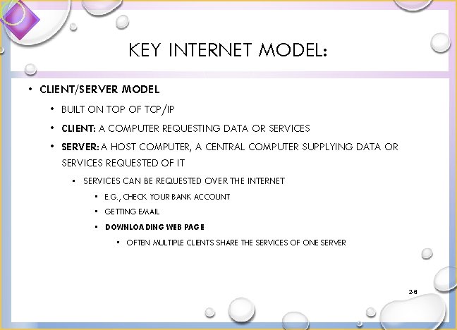 KEY INTERNET MODEL: • CLIENT/SERVER MODEL • BUILT ON TOP OF TCP/IP • CLIENT: