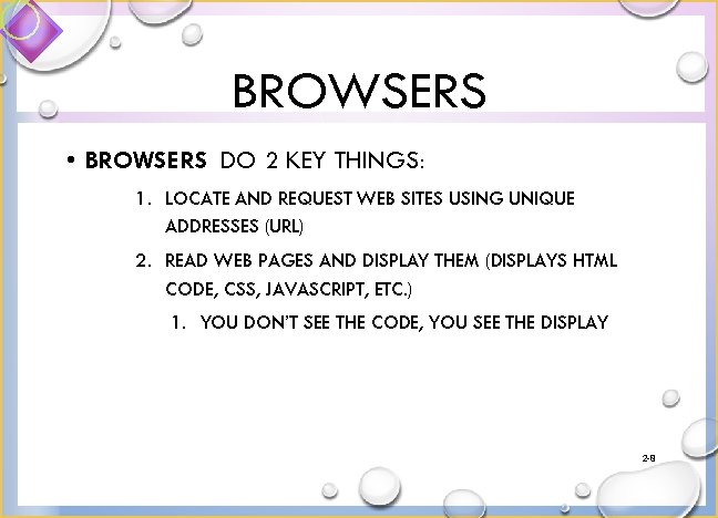 BROWSERS • BROWSERS DO 2 KEY THINGS: 1. LOCATE AND REQUEST WEB SITES USING