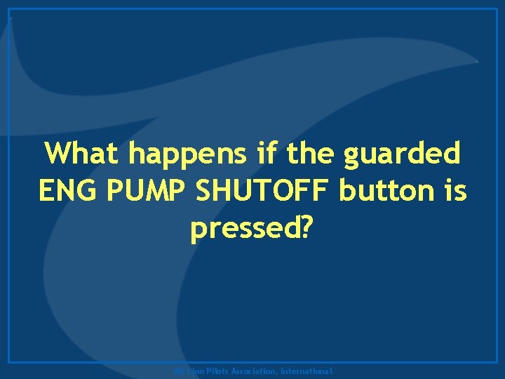 What happens if the guarded ENG PUMP SHUTOFF button is pressed? Air Line Pilots