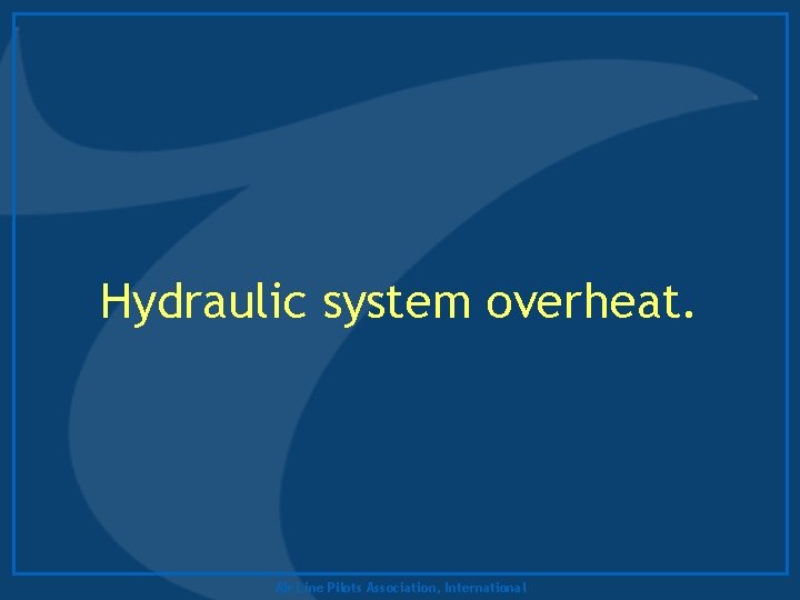 Hydraulic system overheat. Air Line Pilots Association, International 