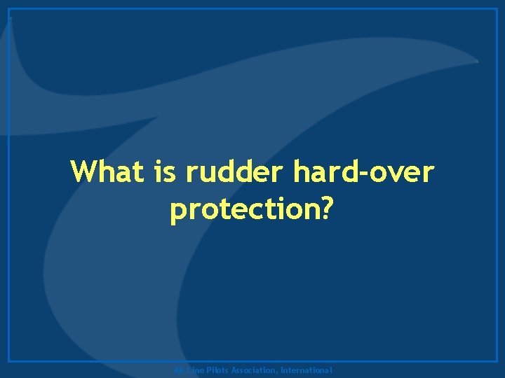 What is rudder hard-over protection? Air Line Pilots Association, International 