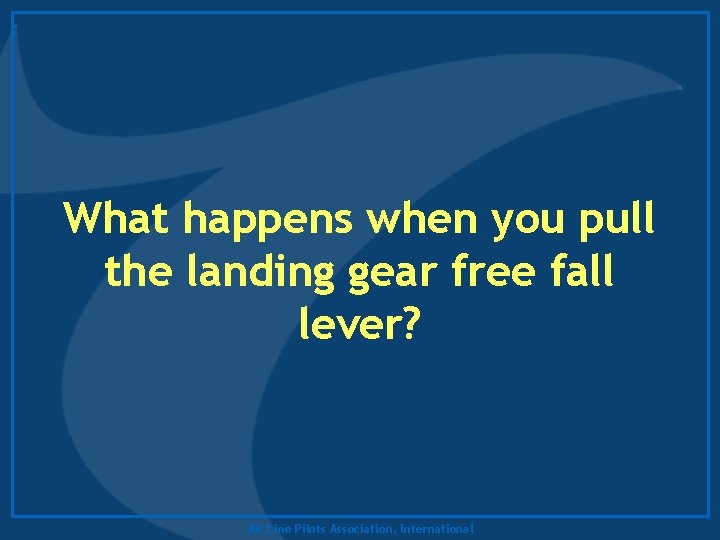  What happens when you pull the landing gear free fall lever? Air Line