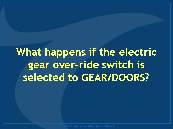 What happens if the electric gear over-ride switch is selected to GEAR/DOORS? Air Line