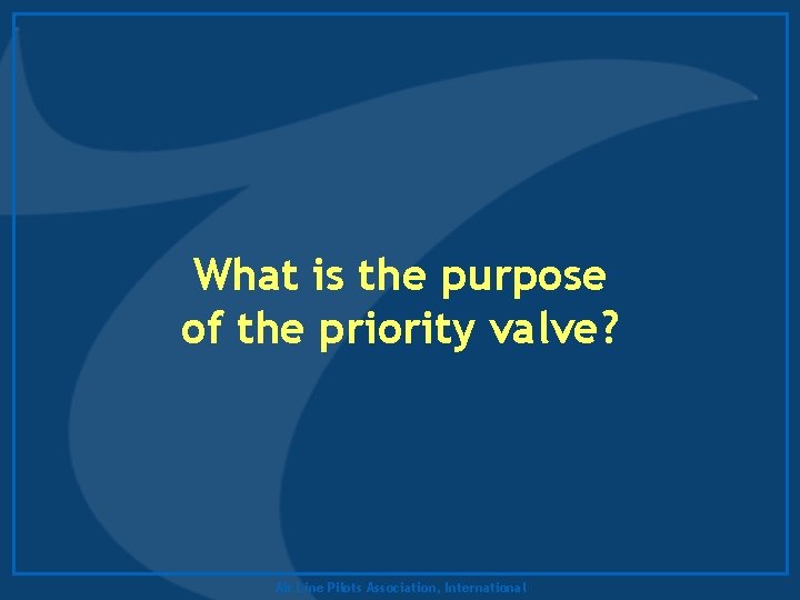 What is the purpose of the priority valve? Air Line Pilots Association, International 
