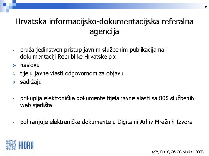 2 Hrvatska informacijsko-dokumentacijska referalna agencija § Ø Ø Ø pruža jedinstven pristup javnim službenim