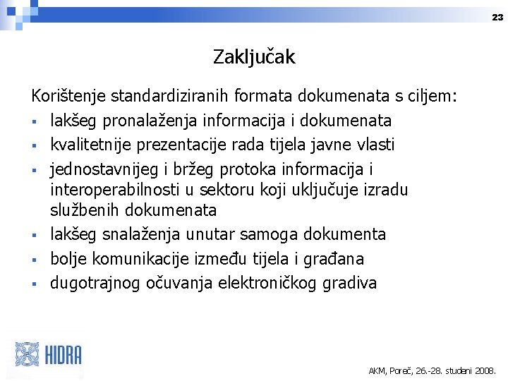 23 Zaključak Korištenje standardiziranih formata dokumenata s ciljem: § lakšeg pronalaženja informacija i dokumenata