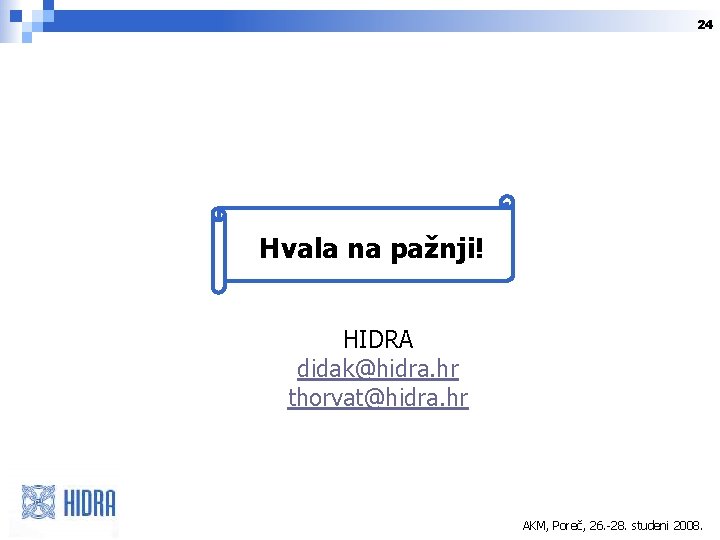 24 Hvala na pažnji! HIDRA didak@hidra. hr thorvat@hidra. hr AKM, Poreč, 26. -28. studeni