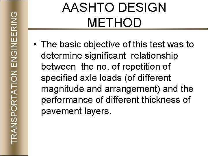 AASHTO DESIGN METHOD • The basic objective of this test was to determine significant
