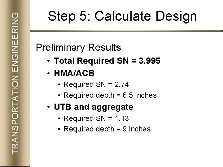 Step 5: Calculate Design Preliminary Results • Total Required SN = 3. 995 •