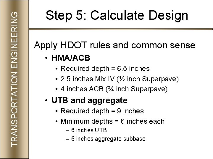 Step 5: Calculate Design Apply HDOT rules and common sense • HMA/ACB • Required