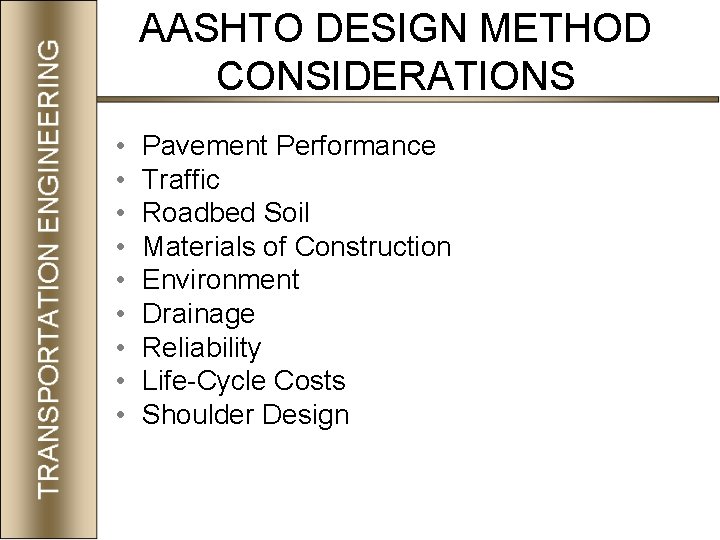 AASHTO DESIGN METHOD CONSIDERATIONS • • • Pavement Performance Traffic Roadbed Soil Materials of