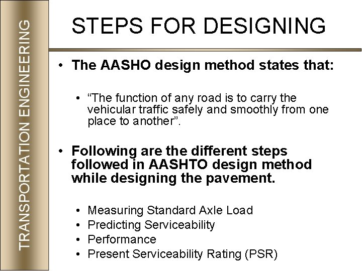 STEPS FOR DESIGNING • The AASHO design method states that: • “The function of