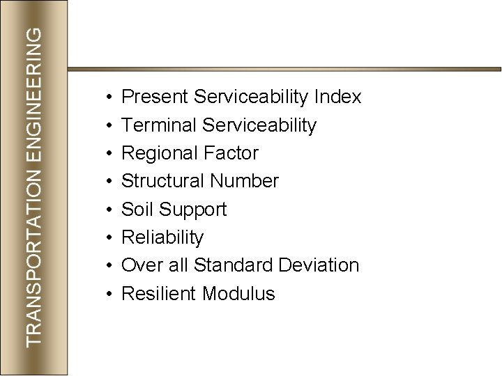  • • Present Serviceability Index Terminal Serviceability Regional Factor Structural Number Soil Support