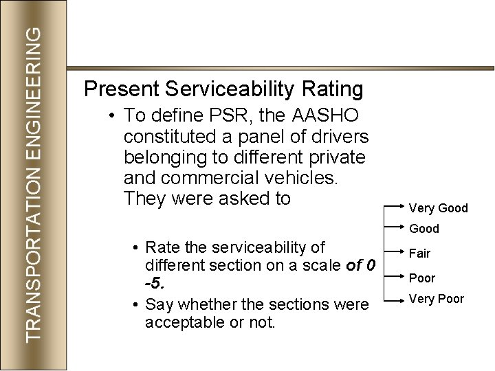Present Serviceability Rating • To define PSR, the AASHO constituted a panel of drivers