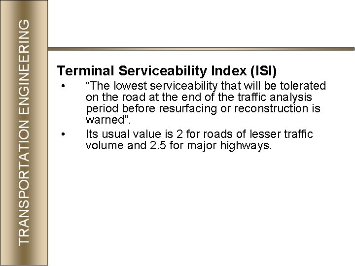 Terminal Serviceability Index (ISI) • • “The lowest serviceability that will be tolerated on