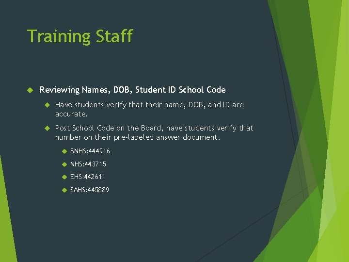 Training Staff Reviewing Names, DOB, Student ID School Code Have students verify that their
