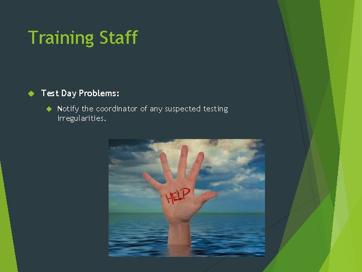 Training Staff Test Day Problems: Notify the coordinator of any suspected testing irregularities. 