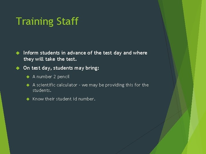 Training Staff Inform students in advance of the test day and where they will
