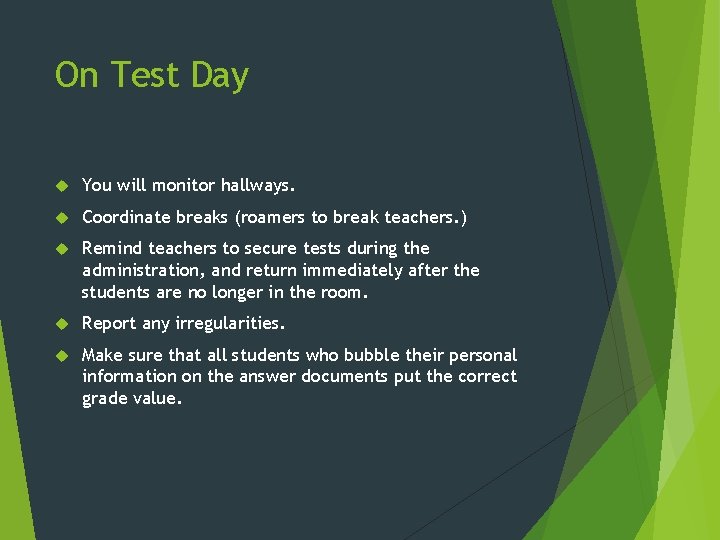 On Test Day You will monitor hallways. Coordinate breaks (roamers to break teachers. )