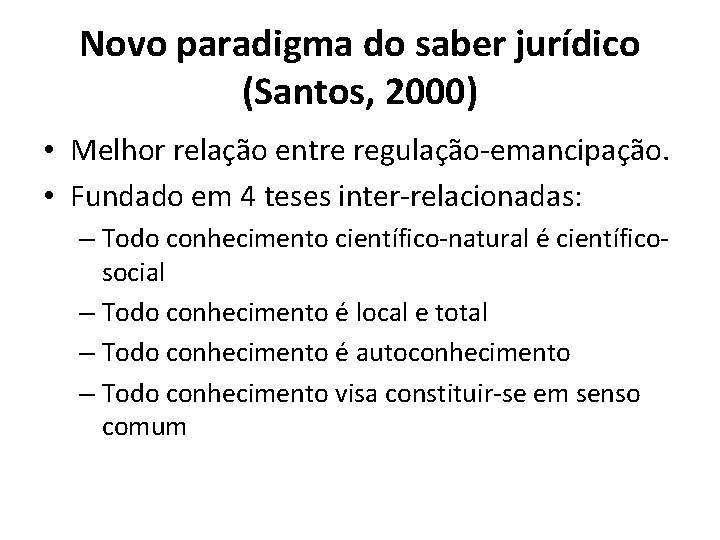 Novo paradigma do saber jurídico (Santos, 2000) • Melhor relação entre regulação-emancipação. • Fundado