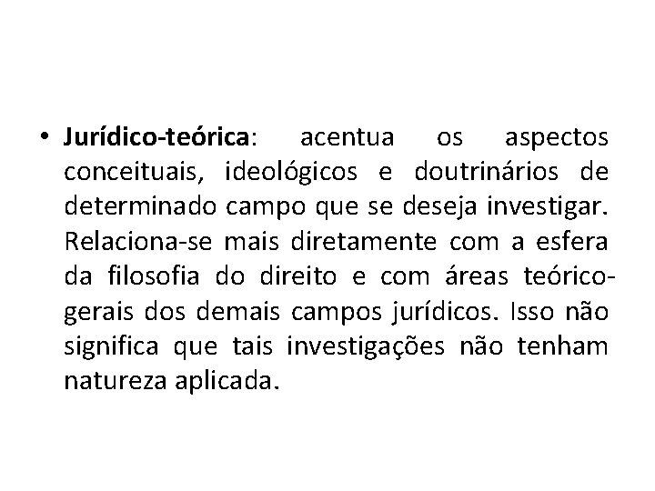  • Jurídico-teórica: acentua os aspectos conceituais, ideológicos e doutrinários de determinado campo que