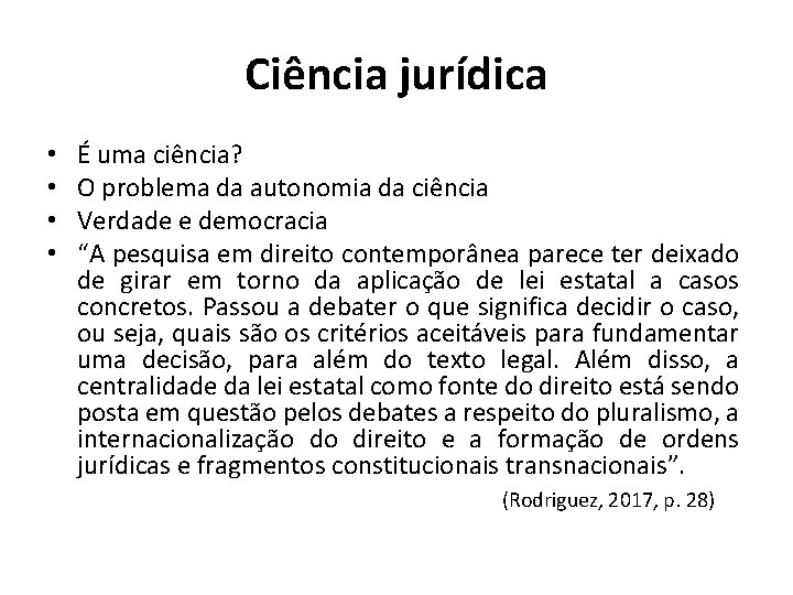 Ciência jurídica • • É uma ciência? O problema da autonomia da ciência Verdade