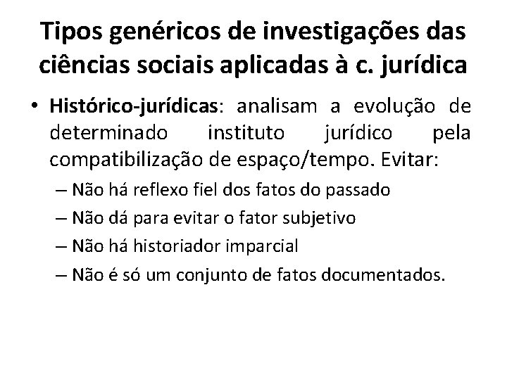 Tipos genéricos de investigações das ciências sociais aplicadas à c. jurídica • Histórico-jurídicas: analisam