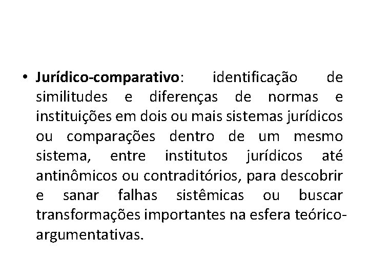  • Jurídico-comparativo: identificação de similitudes e diferenças de normas e instituições em dois