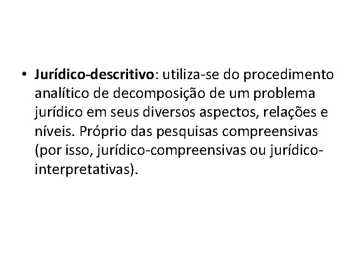  • Jurídico-descritivo: utiliza-se do procedimento analítico de decomposição de um problema jurídico em