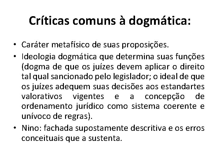 Críticas comuns à dogmática: • Caráter metafísico de suas proposições. • Ideologia dogmática que