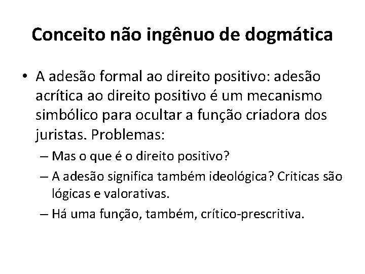 Conceito não ingênuo de dogmática • A adesão formal ao direito positivo: adesão acrítica