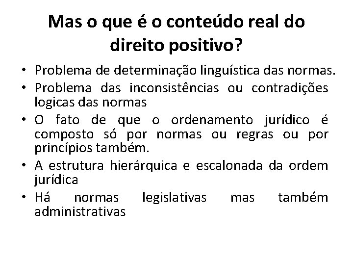 Mas o que é o conteúdo real do direito positivo? • Problema de determinação