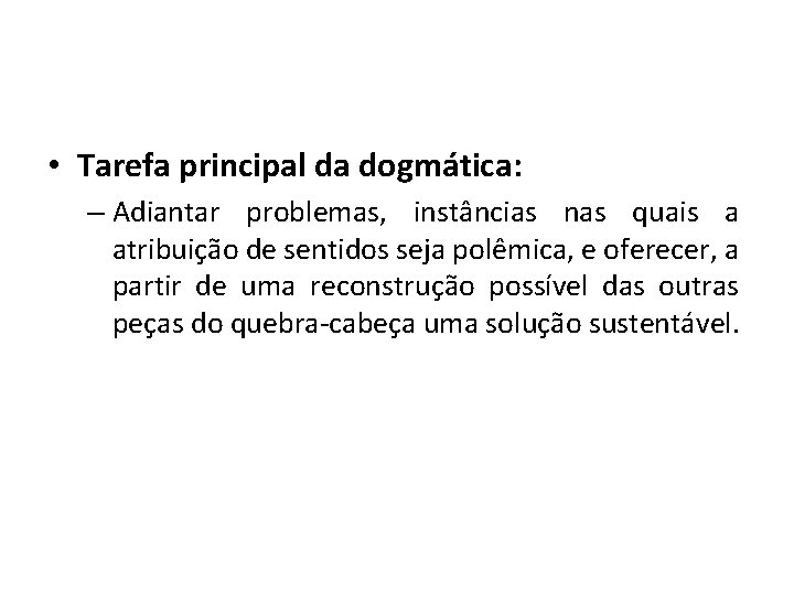  • Tarefa principal da dogmática: – Adiantar problemas, instâncias nas quais a atribuição