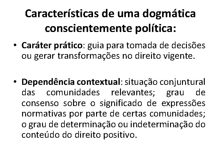 Características de uma dogmática conscientemente política: • Caráter prático: guia para tomada de decisões