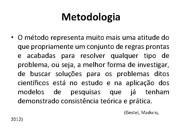 Metodologia • O método representa muito mais uma atitude do que propriamente um conjunto