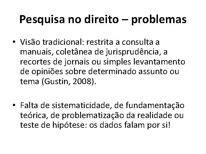 Pesquisa no direito – problemas • Visão tradicional: restrita a consulta a manuais, coletânea