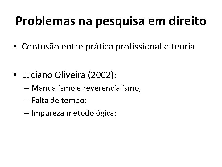 Problemas na pesquisa em direito • Confusão entre prática profissional e teoria • Luciano