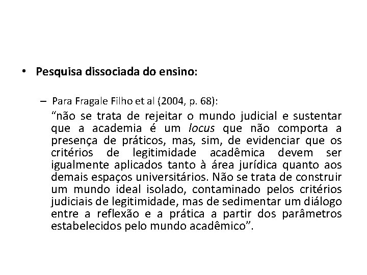  • Pesquisa dissociada do ensino: – Para Fragale Filho et al (2004, p.