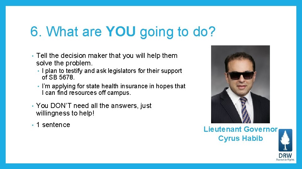 6. What are YOU going to do? • Tell the decision maker that you