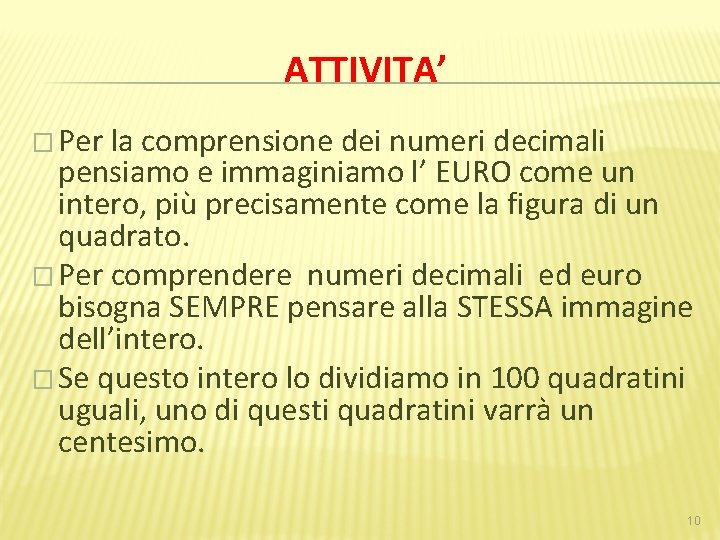 ATTIVITA’ � Per la comprensione dei numeri decimali pensiamo e immaginiamo l’ EURO come